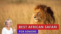 BEST AFRICAN SAFARIS FOR SENIORS | Luxury Safari Lodges and Destinations 2024