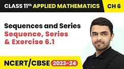Sequences and Series - Sequence, Series & Exercise 6.1 | Class 11 Applied Mathematics Chapter 6
