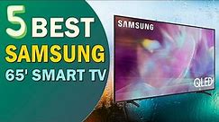 Best Samsung 65' TV 2021 👌 Top 5 Best Samsung 65 inch Smart TV Reviews