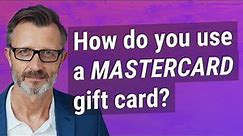 How do you use a Mastercard gift card?