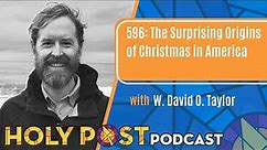 596: The Surprising Origins of Christmas in America with W. David O. Taylor