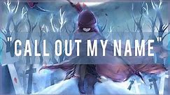 「Nightcore」→ Call Out My Name