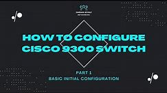HOW TO CONFIGURE CISCO C9300 SWITCH - Basic Configuration