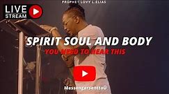 SPIRIT SOUL AND BODY | GOD DWELLS IN YOUR SPIRIT | BY DR LOVY L. ELIAS | BY PROPHET LOVY L.ELIAS