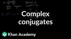 Complex conjugates | Imaginary and complex numbers | Precalculus | Khan Academy