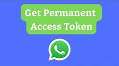 How to get Permanent Access Token in WhatsApp Cloud API