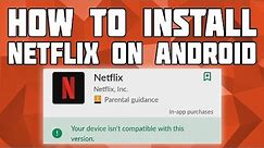 How to Install Netflix on Android! "Your device isn't compatible with this version"