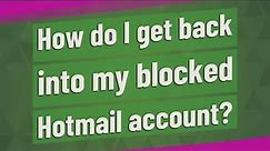 How do I get back into my blocked Hotmail account?