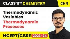 Thermodynamic Variables, Thermodynamic Processes - Thermodynamics | Class 11 Chemistry Chapter 5