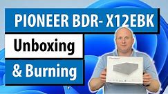 Pioneer BDR-X12EBK unboxing and burning 128GB BDXL