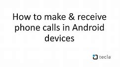 How to make & receive phone calls in Android devices