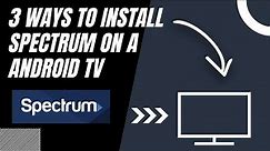 How to Install Spectrum on ANY Android TV (3 Different Ways)