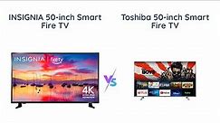 Insignia vs Toshiba 50-inch 4K Smart Fire TV