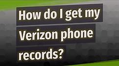 How do I get my Verizon phone records?