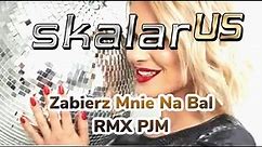 SKALAR us - Zabierz mnie na bal (PJM Remix)