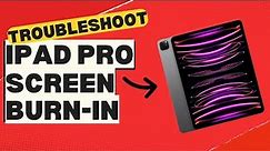 How to Troubleshoot iPad Pro Screen Burn in Issue