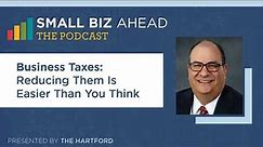The Small Biz Ahead Podcast | Business Taxes: Reducing Them Is Easier Than You Think