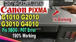 How to Manual Reset Canon Pixma G1010 G2010 G3010 G4010 Series Fix P07 and 5B00 Error.
