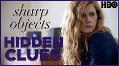 Sharp Objects: Hidden Clues Explained