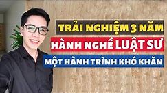 Chia sẻ về những trải nghiệm của mình sau 3 năm hành nghề luật sư | Con đường trở thành luật sư