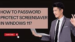 Easy Method to Password Protect Screensaver in Windows 11