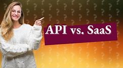 What is the difference between API and SaaS?