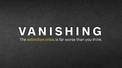 Vanishing: The extinction crisis is worse than you think