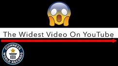 The Most Widest Video On Youtube (New Record)
