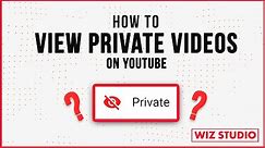 How to View My Private Videos on YouTube