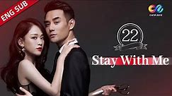 【ENG SUB】《Stay with Me 放弃我抓紧我》 EP22 (Wang Kai | Joe Chen | Kimi Qiao)【China Zone-English】