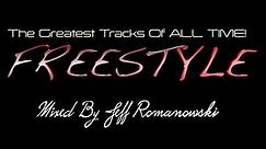 The Greatest FREESTYLE Records of ALL TIME...Mixed By Jeff Romanowski 2020