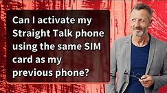 Can I activate my Straight Talk phone using the same SIM card as my previous phone?