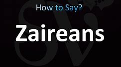 How to Pronounce Zaireans (correctly!)