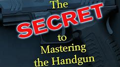 The Secret to Mastering the Handgun (complete video)