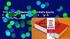 Full version Maximize Your Kid's Sports Performance...and Minimize Injury: A Parent's Playbook