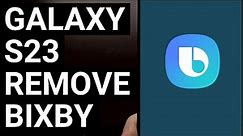 Galaxy S23 Series - Disable and Uninstall Bixby without Root