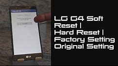 LG G4 Hard Reset | Factory Setting | Original Setting | Soft Reset