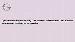 Opel radio and display (GID+TID) and DAB eeprom chip locations for reading security codes from them