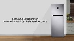 Samsung Refrigerator: How to install Frost Free Refrigerators
