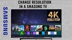 How to adjust resolution in a Samsung TV HD 1080p 4K UHD 8K
