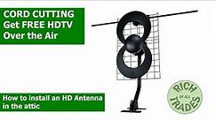 Cutting The Cord - How to install an HD Antenna in the attic