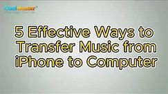 How to Transfer Music from iPhone to Computer in 5 Effective Ways