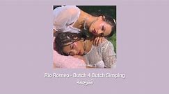 Rio Romeo - Butch 4 Butch Simping مُترجمة [Arabic Sub]