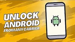 Unlock Android Device for Any Carrier (Works on any OS version)