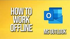 How To Work Offline Microsoft Outlook Tutorial