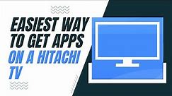 The Easiest Way to Get Apps on a Hitachi TV