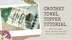 Crochet Towel Topper Tutorial/ Better than paper towels/ Reusable resource/ Wont come off oven door
