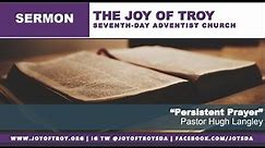 Joy of Troy SDA Church - 7-17-2021a -Persistent Prayer - Pastor Hugh Langley