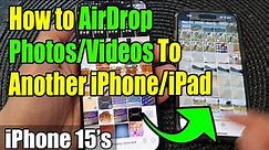 iPhone 15/15 Pro Max: How to AirDrop Photos/Videos To Another iPhone/iPad