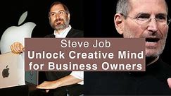 How Steve Jobs Unlocks the Creative Mind for Business Owners